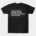 I Used to Be a People Person T-Shirt