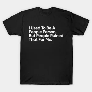 I Used to Be a People Person T-Shirt